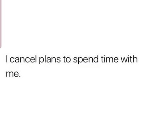 I cancel plans to spend time with me. Cancel Plans Quotes, Intj 4w5, Planning Quotes, Canceled Plans, Unusual Words, Feel Good Quotes, Intj, Funny Meme, Note To Self