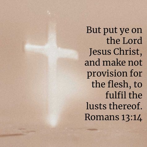 King James Bible - Romans 13:14 Romans 13, King James Bible Verses, Daily Verses, King James Bible, King James, Lord Jesus Christ, In The Flesh, Jesus Christ, Verses