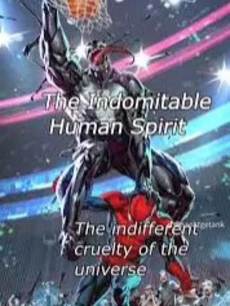 indomitable human spirit | The Indomitable Human Spirit | Know Your Meme The Indomitable Human Spirit, Indomitable Human Spirit, I Have No Enemies, Hope Core, No Enemies, Positive Memes, Human Spirit, Know Your Meme, The Funny