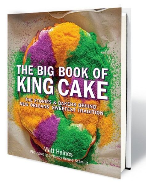 The Big Book of King Cake New Orleans King Cake, King Cakes, Mardi Gras King Cake, Twelfth Night, Traditional Cakes, King Cake, Coffee Table Book, Big Book, Galveston