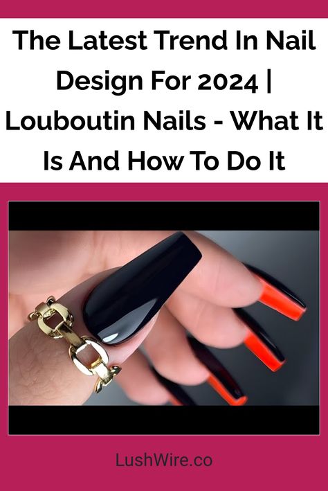 The Latest Trend In Nail Design For 2024 | Louboutin Nails - What It Is And How To Do It October 2024 Nail Trends, Dip Nail Trends 2024, Newest Nail Trends 2024, Hot Nails Trends 2024, Trending Manicure 2024, Louboutin Nails, Nail Fall Designs 2024, Chic Nail Designs, Nail Techniques