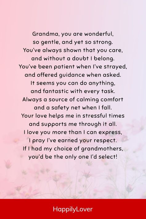 Heartwarming poems will help you express your appreciation, gratitude, admiration, and love for your grandma in a special way. Whether you’re looking for the perfect words to include in a birthday card, a heartfelt gift, or just want to celebrate the extraordinary bond you share with your grandma, sweet poems will make your grandma feel as cherished as she truly is. Poems About Grandmas Love, Poems For Your Grandma, Grandma Appreciation Quotes, Quotes For Your Grandma, Thank You Grandma, Poem About Grandma, Poem For Grandma Birthday, Letter To My Grandma, Birthday Quotes For Grandma