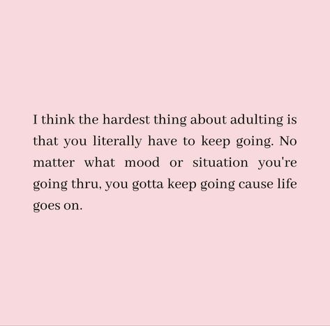 I think the hardest thing about adulting is that you literally have to keep going. No matter what mood or situation you're going thru, you gotta keep going cause life goes on. God Loves You Quotes, Going Quotes, Keep Going Quotes, Success Affirmations, Book Writing Tips, S Quote, God Loves You, Mental And Emotional Health, Self Care Activities