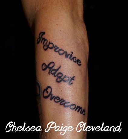 " Improvise, Adapt, Overcome" tattooed by Chelsea Paige Cleveland @ Mystical Ink Tattoo, Las Vegas, NV. Improvise Adapt Overcome Tattoo, Cleveland Tattoo, Improvise Adapt Overcome, D Tattoo, Tattoo Portfolio, Maori Tattoo, Tattoo Shop, Cleveland, Ink Tattoo