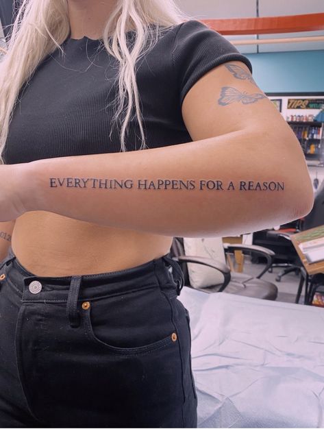 Every Thing Happens For A Reason Tattoo, Bicep Word Tattoo, Everything Happens For A Reason Tattoo Ideas, Everything Happens For A Reason Tattoo, Small Tattoo Arm, Side Forearm Tattoos For Women, Vsco Tattoo, Dainty Tattoos Small, Arm Tattoos For Women Forearm