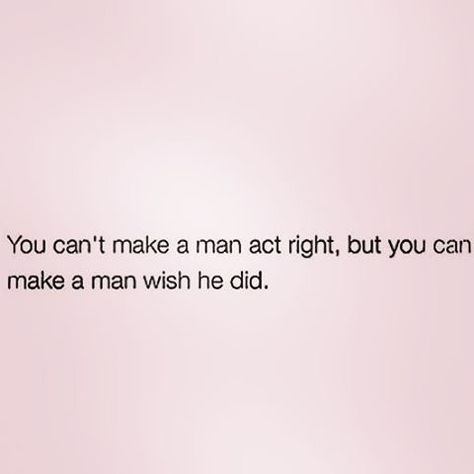 INFLUENCE, 'You can't make a man act right; but you can make a man wish he did.' Now Quotes, Imperfectly Perfect, Boy Bye, Online Job, Real Quotes, Note To Self, Fact Quotes, Job Search, Daily Quotes