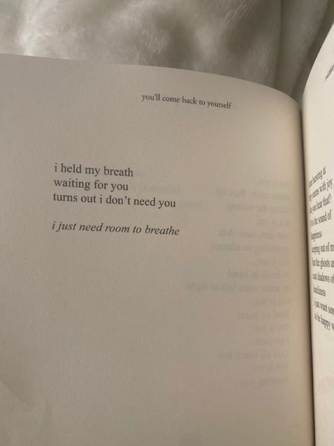 A poem that reads “I held my breath waiting for you turns out I don’t need you, I just need room to breathe” You’ll Come Back To Yourself, Youll Come Back To Yourself, Short Poem About Healing, Short Saddest Poems, Back To Yourself Quotes, Dont Come Back Quotes, Short Meaningful Poems, You'll Come Back To Yourself, Short Romantic Poems