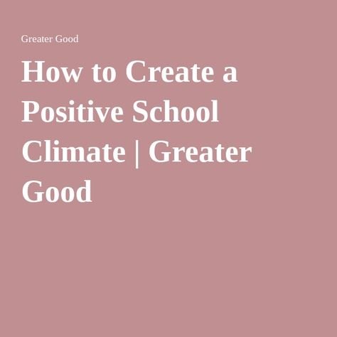 How to Create a Positive School Climate | Greater Good School Culture And Climate Ideas, Positive School Culture, School Culture, School Climate, School Leader, Greater Good, Science Center, Overcoming Fear, Water Garden