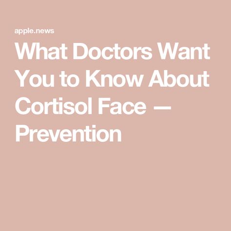 What Doctors Want You to Know About Cortisol Face — Prevention Cortisol Face, Health Food, Want You, Diet, Health