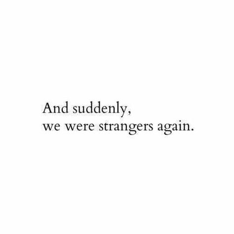 We are strangers again Qoutes Deeply Meaning, Suddenly We Were Strangers Again, Strangers Again, Stranger Quotes, Now Quotes, Motiverende Quotes, Really Deep Quotes, Visual Journal, Breakup Quotes