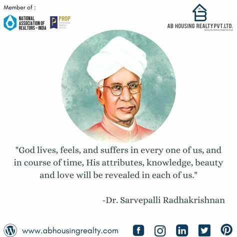 "God lives, feels, and suffers in every one of us, and in course of time, His attributes, knowledge, beauty and love will be revealed in each of us." -Dr. Sarvepalli Radhakrishnan #abhousingrealtypvtltd #DrSarvepalliRadhakrishnan #GreatLeader #Motivation #Inspiration #Knowledge #Courage #GreatThought Dr Sarvepalli Radhakrishnan, Sarvepalli Radhakrishnan, Home Quotes And Sayings, Cvc Words, Great Leaders, Good Thoughts, Motivation Inspiration, I Am Awesome, Baseball Cards