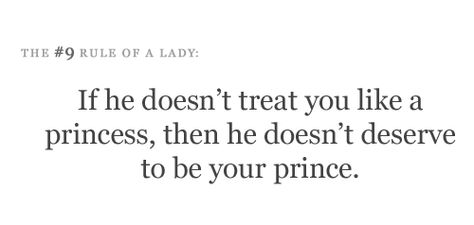 If he doesn't treat you like a princess, then he doesn't deserve to be your prince Wedding Quotes, Treat You, Inspirational Thoughts, Quotable Quotes, The Princess, A Princess, A Quote, Up Girl, True Words