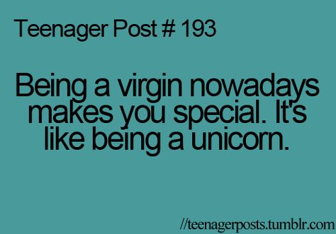 Virginity Quotes, I Am A Unicorn, Relatable Teenager Posts, Teenager Post, Teen Posts, Teenager Quotes, Teenager Posts Funny, Teenager Posts, Bones Funny