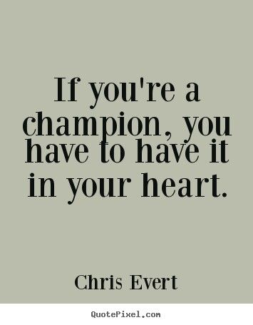 ★ Champions Quotes, Heart Of A Champion, Champion Quotes, Chris Evert, Top Quotes, Inspirational Sayings, Life Is Good, Life Hacks, Inspirational Quotes