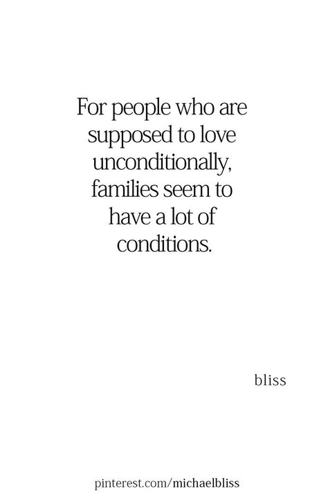 To Love Unconditionally Quotes, Conditional Love Quotes Families, Conditional Love Quotes, Family Scapegoat, Conditional Love, Unconditional Love Quotes, Love Unconditionally, Michael Bliss, Toxic Family