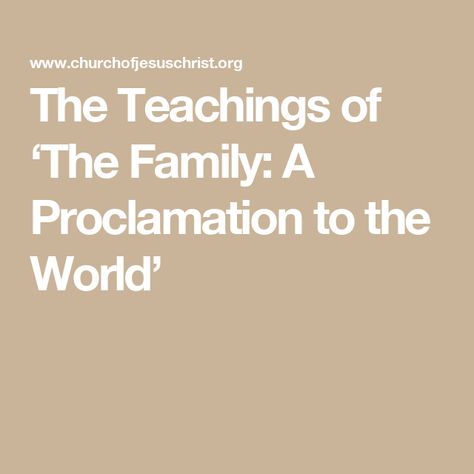 The Teachings of ‘The Family: A Proclamation to the World’ The Family A Proclamation To The World, Family Proclamation, Proclamation To The World, Twelve Apostles, Family Units, Divine Nature, Successful Marriage, Gospel Of Jesus Christ, Marriage And Family