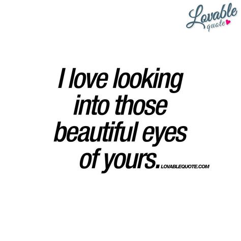 When I Look Into Your Eyes Quotes, Quotes About Beautiful Eyes, His Eyes Quotes, Those Eyes, Your Eyes Quotes, Beautiful Eyes Quotes, Eyes Quotes, Eye Quotes, Love Anniversary Quotes