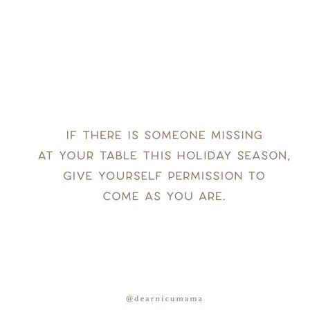 As we gather with family and loved ones, breaking bread and naming what we are grateful for this season, give yourself permission to show up to the table as you are. If someone is missing at your table this holiday season, know that it is not necessary to put on a brave face or a fake smile. Maybe you were supposed to be holding your newborn child - not holding yourself together as you mourn. Maybe your heart is torn in two places at once between your loved ones at home, and a hospital room ... Two Places At Once, Give Yourself Permission, Breaking Bread, Hospital Room, We Are Grateful, Fake Smile, Show Up, Brave, The Table