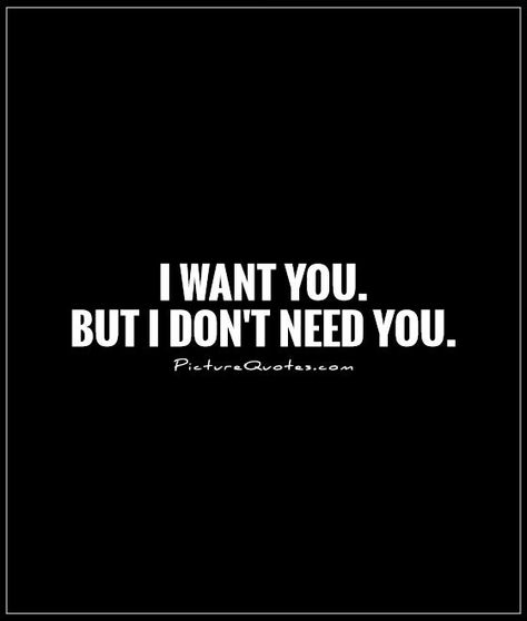 . I Want You Quotes, I Needed You Quotes, Needing You Quotes, Guard Your Heart Quotes, Want You Quotes, Long Love Quotes, Need Quotes, Dont Need You, I Dont Need You