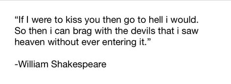 William Shakespeare If I Were To Kiss You, Shakespeare If I Were To Kiss You, If I Were To Kiss You Then Go To Hell, Kissing You Quotes, Heaven Quotes, Shakespeare Quotes, Philosophy Quotes, William Shakespeare, Wonderful Words