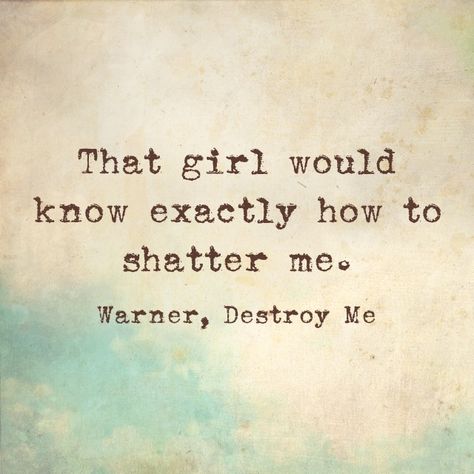 Warner, Destroy Me by Tehereh Mafi Destroy Me Quotes, Destroy Me Book, Unravel Me Quotes, Shatter Me Warner, Destroy Me, Shatter Me Quotes, Bookish Stuff, Tahereh Mafi, Shatter Me Series