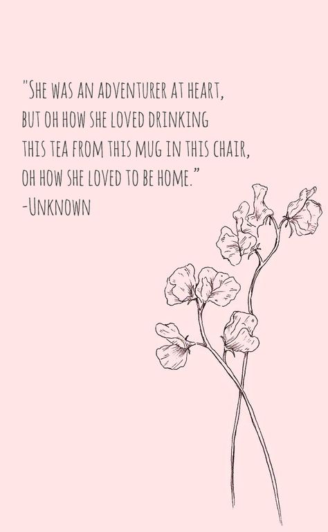 "She was an adventurer at heart, but oh how she loved drinking this tea from this mug in this chair, oh how she loved to be home." -Unknown Being Home Quotes, Home Quotes, The Book Thief, My Tea, S Heart, More Than Words, She Likes, Love Words, Tea Time