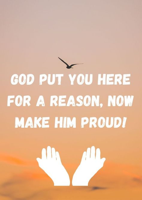 God put you here for a reason now make him proud! We believe in you! 😁 Make God Proud, Prayer Board, For A Reason, Meaningful Quotes, Believe In You, Positive Quotes, Quotes, Quick Saves