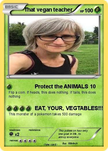 That Vegan Teacher Funny, Vegan Teacher Memes, Vegan Teacher Funny, That Vegan Teacher, Funny Pokemon Cards, Angry Teacher, Vegan Teacher, Teacher Wallpaper, Funny Pokemon