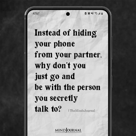 He Hides You Quotes, Hiding Your Phone Quotes Relationships, If He Hides His Phone Quotes, When He Hides His Phone Quotes, Cell Phone Cheating Quotes, Cell Phones Ruin Relationships Quotes, Hiding Stuff From Your Partner Quotes, Strong People Quotes, Hiding Quotes