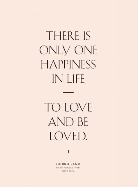 Happiness In Life, To Love And Be Loved, George Sand, A Quote, Digital Media, The Words, Great Quotes, Beautiful Words, Happy Life