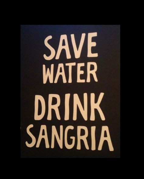 Save water Drink sangria! Sangria Quotes, Alcohol Memes, Cocktail Quotes, Sangria Wine, Wine Funny, Silly Quotes, Alcohol Quotes, Save Water Drink, Gallery Wall Inspiration