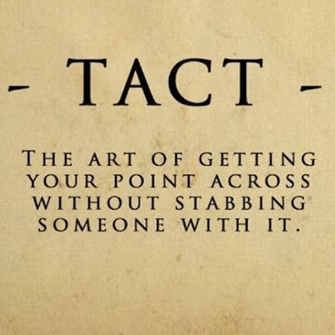 -Tact- The art of getting your point across without stabbing someone with it. Tact Quote, Pranayama, Wise Quotes, Note To Self, Motivation Inspiration, Great Quotes, Quotes Deep, Mantra, Inspire Me