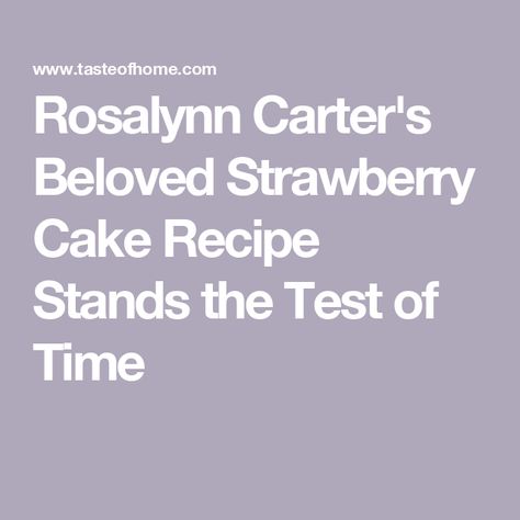 Rosalynn Carter's Beloved Strawberry Cake Recipe Stands the Test of Time Simple Strawberry Cake, Chicken Breast Marinade Recipes, Cook Desserts, Strawberry Cake Recipe, Strawberry Cream Cakes, Choc Cake, Nut Rolls, Strawberry Cake Recipes, Carter Family