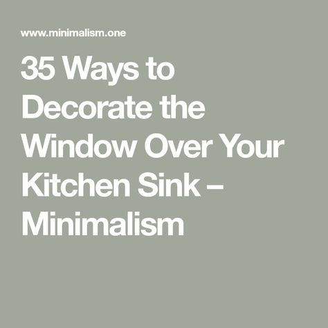 35 Ways to Decorate the Window Over Your Kitchen Sink – Minimalism Decor Above Kitchen Sink Window, Ideas For Kitchen Window Over Sink, Decor Above Kitchen Sink, Above Kitchen Sink Decor, Kitchen Window Above Sink, Kitchen Window Decor Over Sink, Kitchen Sink Decor Ideas, Window Above Sink, Kitchen Window Decor