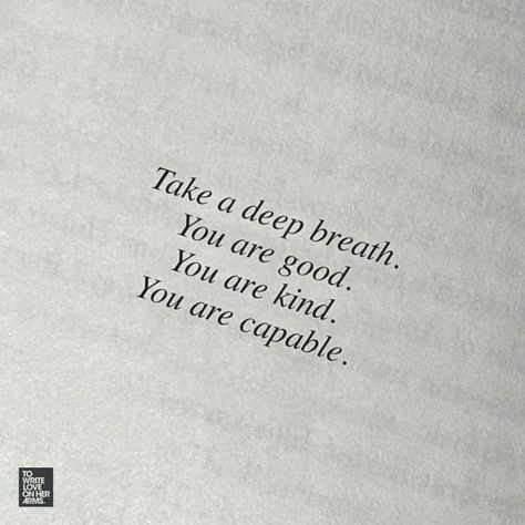 Take a deep breath. You are good. You are kind. You are capable. Space Quotes, Poetic Quote, Take Up Space, Self Motivation Quotes, Comfort Quotes, At Your Own Pace, Your Own Pace, Words Of Affirmation, Take A Deep Breath