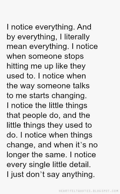 Quotes About Noticing Everything, Heartfelt Quotes About Life, Don't Change Yourself Quotes, I Notice Quotes, I Notice Everything Quotes Friends, Noticing Everything Quotes, Nobody Notices Quotes, Disillusioned Quotes, Feeling Blah Quotes