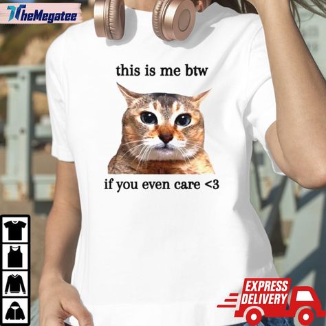 This Is Me Btw If You Even Care Cat Meme Shirt Check more at https://themegatee.com/product/this-is-me-btw-if-you-even-care-cat-meme-shirt/ Cat Meme, Cat Memes, Unique Gifts, Memes, Gifts, Quick Saves