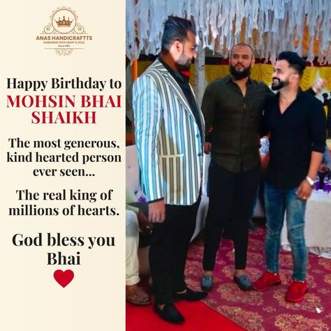 Happy Birthday to the jaan of Pune, Mohsin bhai Shaikh. The king of Pune, ruling millions of hearts. We at Anas Handicraftts wish you a dhamakedar, mazedar, shandar birthday. Love you bhai. #HappyBirthday #happybirthdaybhai #loveyoubhai #loveyou #bhai #bhaijaan #jaanofpune #MohsinBhaiShaikh #MohsinBhai #king #kingofpune #puneking #rullingmillions #millionshearts #Birthday #14jan #enjoy #godbless #celebrate #party #dhamakedar #mazedar #shandar #bestwishes #teamanas #MrAnas #AnasHandicraftts Birthday Love, God Bless You, Heart Soul, Kind Heart, Pune, The King, God Bless, Happy Birthday, Love You