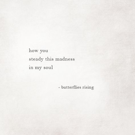 how you steady this madness in my soul  – butterflies rising Rise Quotes, Sorry Quotes, Earth Quotes, L Quotes, Soul Mates, Quotes Of The Day, Love Marriage, Twin Flames, True Love Quotes