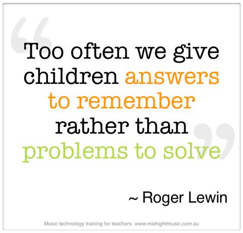 Too often we give children answers to remember rather than problems to solve-- Roger Lewin Educational Quotes For Kids, Music Education Quotes, Spoon Feeding, Teaching Quotes, Classroom Quotes, Education Quotes For Teachers, Education Motivation, School Quotes, Learning Quotes