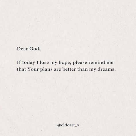 Reminder Dear God Help Me Quotes, I Lost All My Hopes, Please God Let This Happen, God Protect My Loved Ones Quotes, I Hope Life Gets Better Quotes, Dear Future Self Quotes, God Please Help Me Get Through This, Losing Dreams Quotes, Qoutes About Growth Inspirational