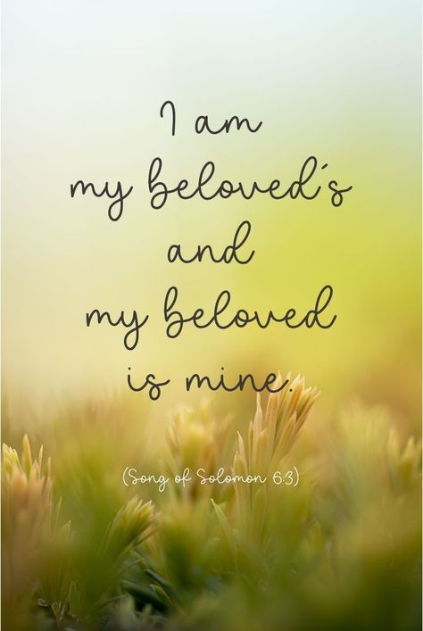 I Am My Beloved And My Beloved Is Mine, He Is Lord, Our Father In Heaven, Song Of Solomon, Our Savior, Self Talk, Special Friend, Heavenly Father, Love And Marriage