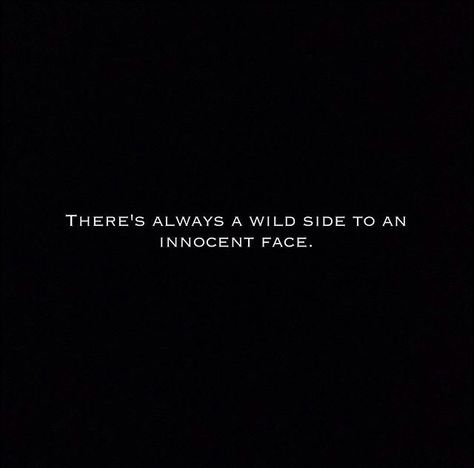 There's always a wild side to an innocent face. Looks Innocent But Quotes, Not Innocent Quotes, Innocent But Wild Quotes, Innocent Face Quotes, Jawline Captions For Instagram, Jawline Captions, Jawline Quotes, Pretty Face Quotes, Flex Quotes