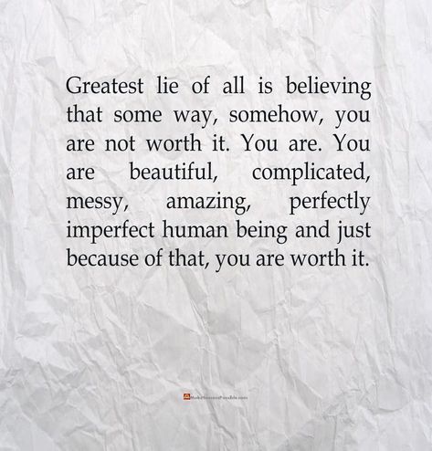 Greatest lie of all is believing that some way, somehow, you are not worth it. You are. You are beautiful, complicated, messy, amazing, perfectly imperfect human being and just because of that, you are worth it. #LifeLessons #lifeQuotes #dailyThoughts #dailyQuotes #quoteOfTheDay #quotesOfTheDay #dailyInspiration #inspire #inspireDaily #goodEvening #dailyThought #dailyMotivation #quote #RandomThoughts #RandomQuotes #RandomThought #RandomQuote #LifeQuote #motivationalPostsDaily #positiveMindset Im Human Quotes Not Perfect, Im Worth It Quotes, Imperfections Quotes, Long Quote Tattoo, Imperfection Quotes, Bang Styles, Year Board, Humanity Quotes, Not Worth It