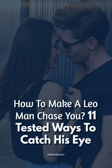 Leo Man, Make Him Chase You, Leo Men, Fire Signs, Make A Man, Weird Text, His Eyes, Zodiac Sign, Chemistry