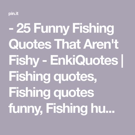 - 25 Funny Fishing Quotes That Aren't Fishy - EnkiQuotes | Fishing quotes, Fishing quotes funny, Fishing humor Fish Quotes Funny, Funny Fishing Quotes, Fish Quotes, Fishing Quotes, Funny Fishing, Fishing Pole, Fishing Humor, Quotes Funny, Funny Quotes