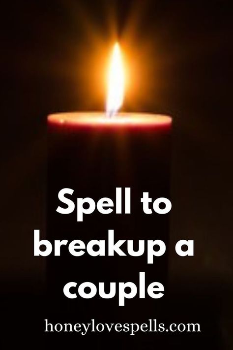 Spell to breakup a Couple Break Love Spell, Breakup Spells Relationships, Breakup Spell, Broken Love, Love Spell, To Cast, The Verge, In A Relationship, Love Spells