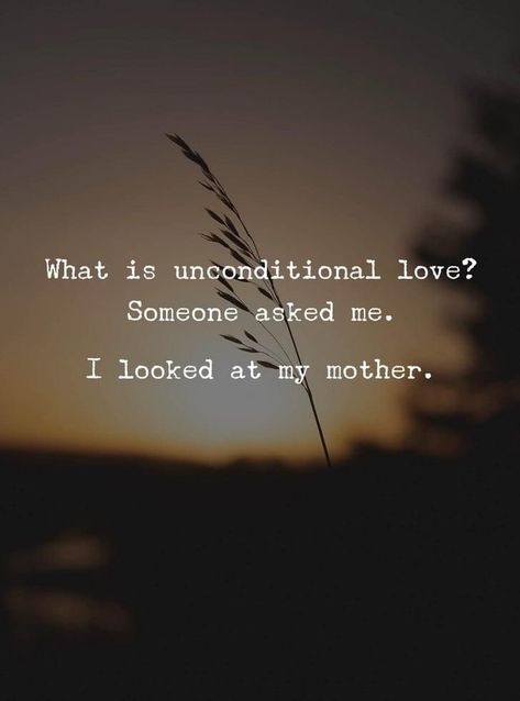 A Mother's Love Is Unconditional Quotes, Mothers Unconditional Love Quotes, What Is Unconditional Love, Faded Quotes, Unconditional Love Quotes, Miss You Mom, Buddha Quotes Inspirational, Friend Birthday Quotes, Think Positive