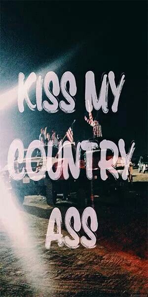 Kiss my country ass Country Phone Backgrounds, Country Pfp Aesthetic, Country Backgrounds Iphone, Country Room Aesthetic, Country Aesthetic Wallpaper, Country Lyrics Quotes, Country Photos, Western Quotes, Country Backgrounds