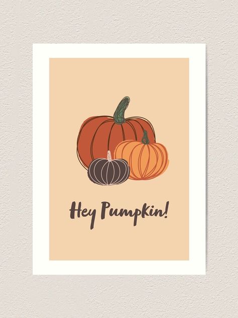 "Hey Pumpkin!" Art Print by CocoandDaisy | Redbubble Harvest Art, Helloween Wallpaper, Hey Pumpkin, Thanksgiving Art, Pumpkin Art, Autumn Harvest, Fall Prints, Window Painting, Pumpkin Design